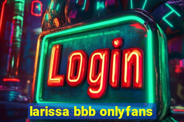 larissa bbb onlyfans